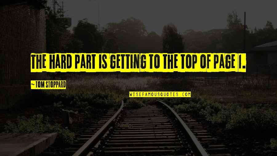1 Part Quotes By Tom Stoppard: The hard part is getting to the top