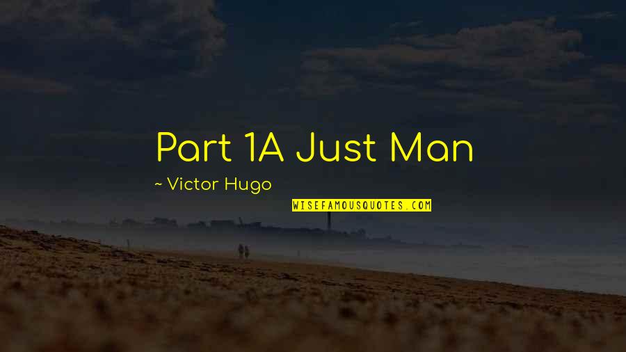 1 Part Quotes By Victor Hugo: Part 1A Just Man