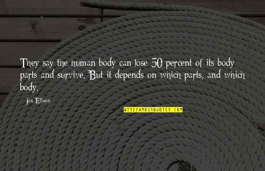 1 Percent Body Quotes By Jan Ellison: They say the human body can lose 50
