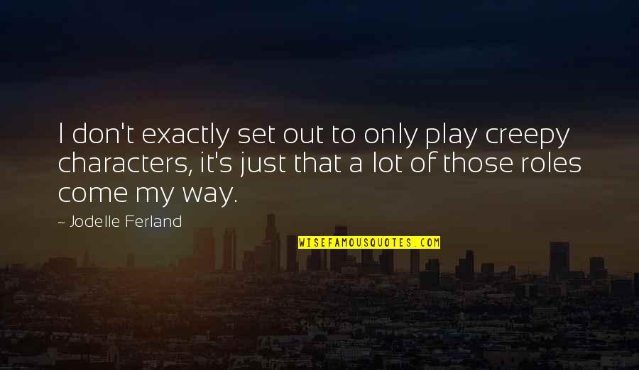 1 Percent Body Quotes By Jodelle Ferland: I don't exactly set out to only play