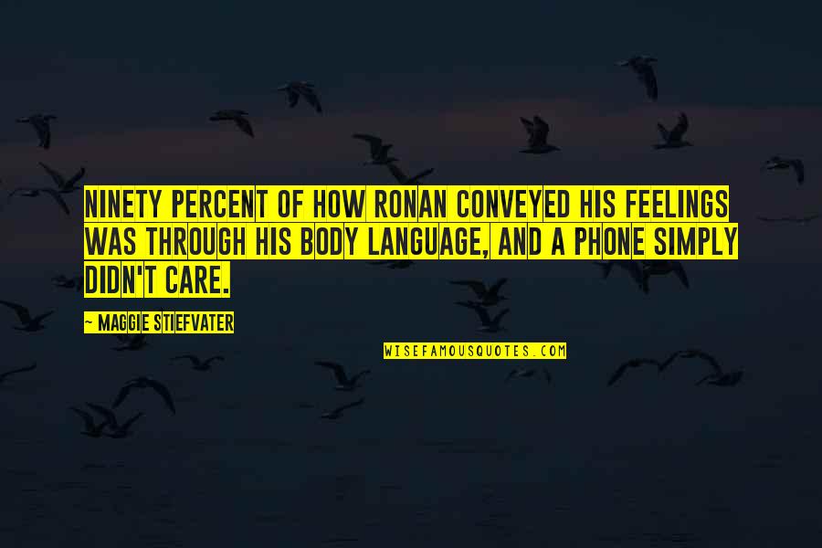 1 Percent Body Quotes By Maggie Stiefvater: Ninety percent of how Ronan conveyed his feelings