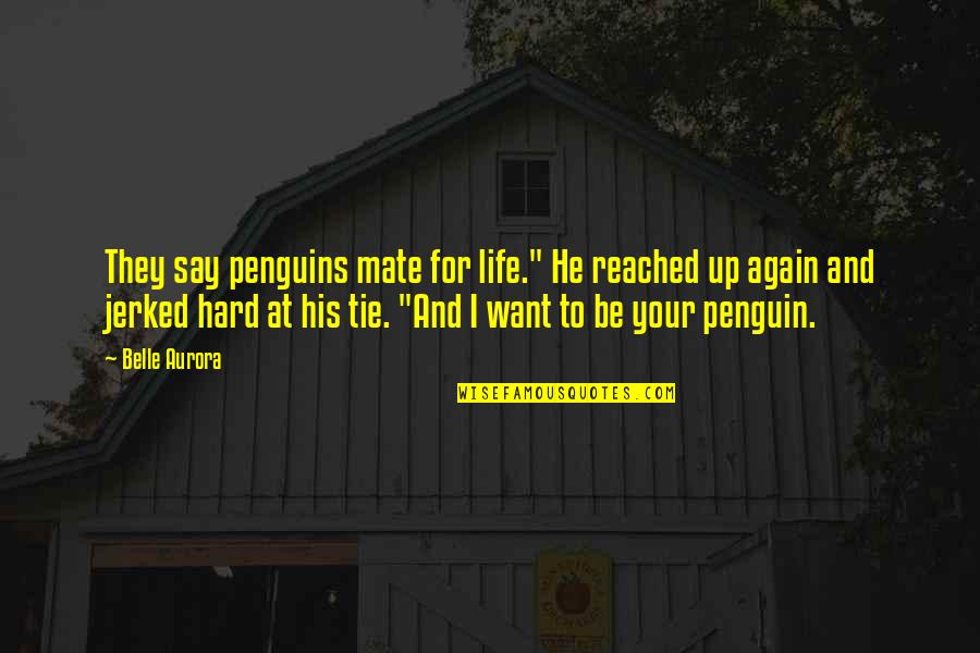 1 Percent Improvement Quotes By Belle Aurora: They say penguins mate for life." He reached