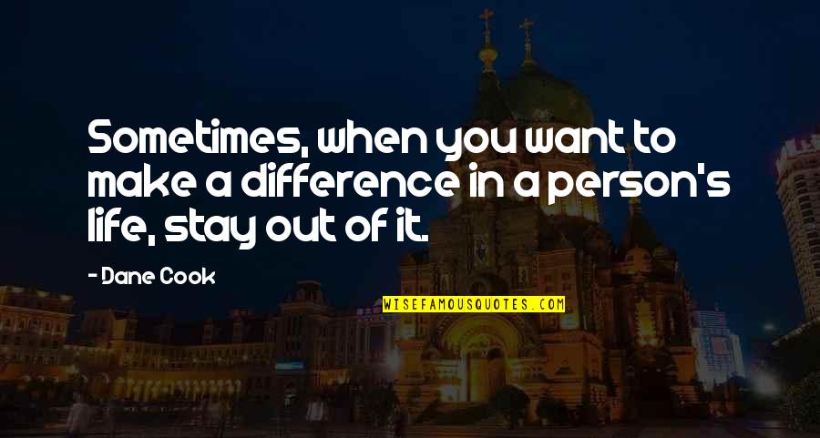 1 Person Making A Difference Quotes By Dane Cook: Sometimes, when you want to make a difference