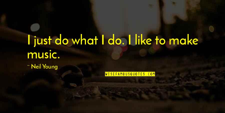 1 Person Making A Difference Quotes By Neil Young: I just do what I do. I like