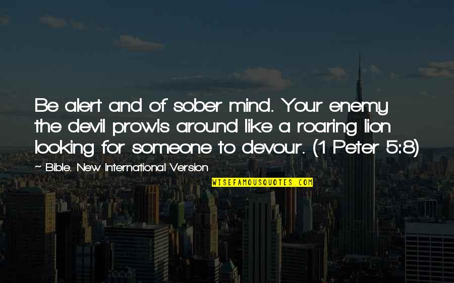 1 Peter 5 8 Quotes By Bible. New International Version: Be alert and of sober mind. Your enemy
