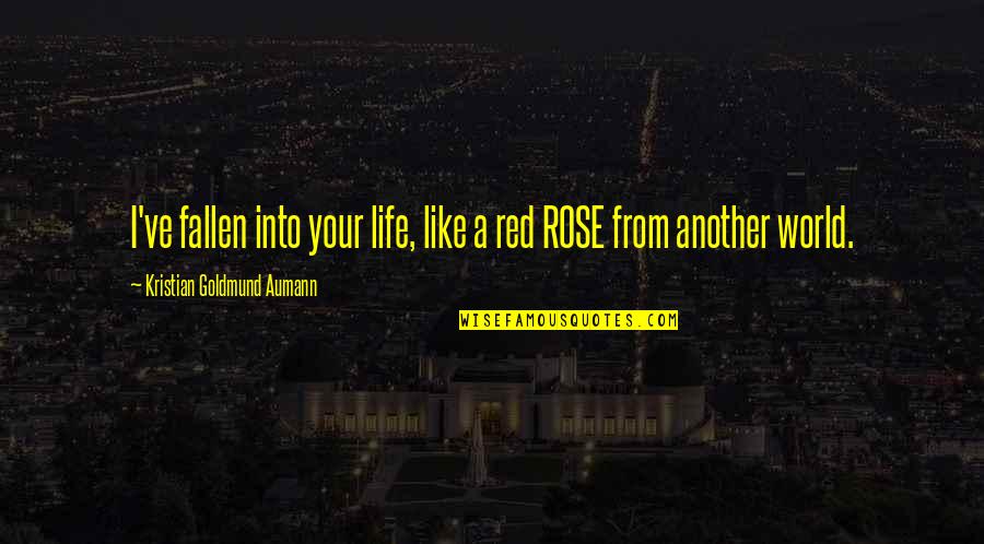 1 Red Rose Quotes By Kristian Goldmund Aumann: I've fallen into your life, like a red