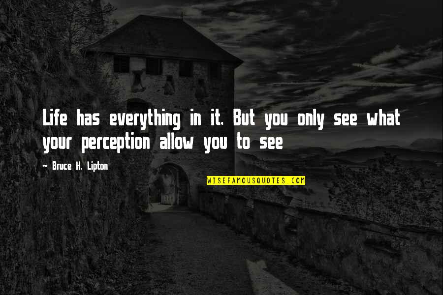 1 Rejab Quotes By Bruce H. Lipton: Life has everything in it. But you only