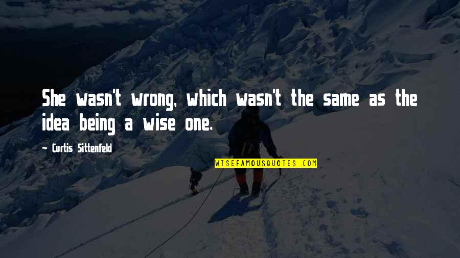 1 Sentence Inspirational Quotes By Curtis Sittenfeld: She wasn't wrong, which wasn't the same as