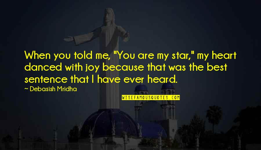 1 Sentence Inspirational Quotes By Debasish Mridha: When you told me, "You are my star,"