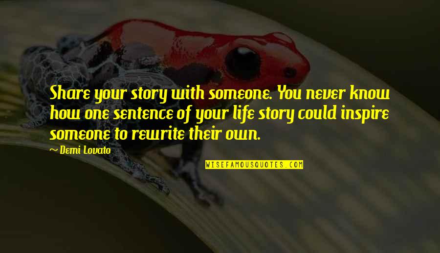 1 Sentence Inspirational Quotes By Demi Lovato: Share your story with someone. You never know