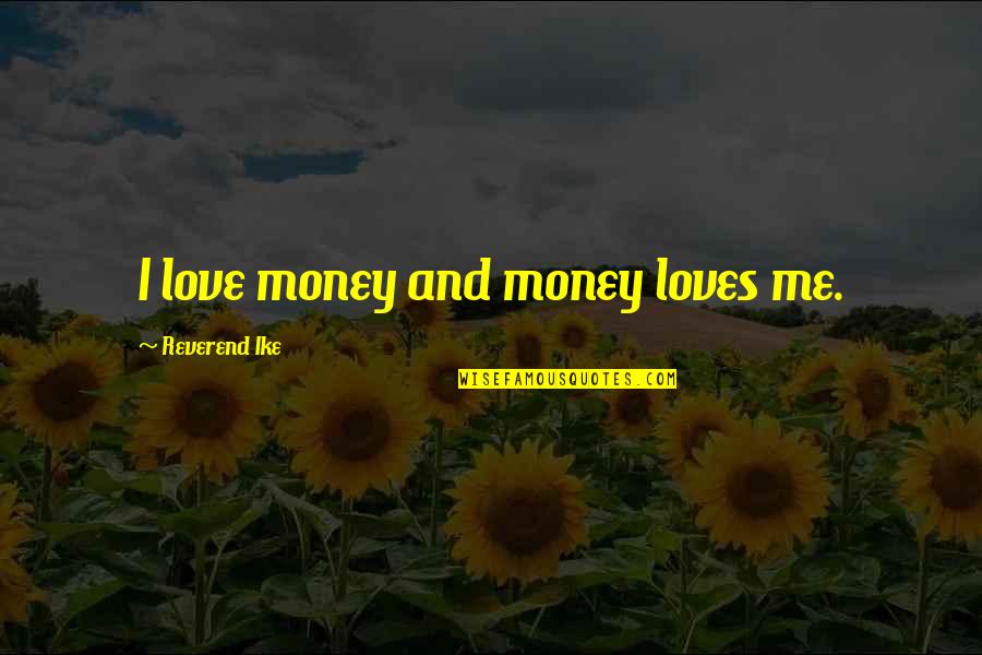 1 Sentence Inspirational Quotes By Reverend Ike: I love money and money loves me.
