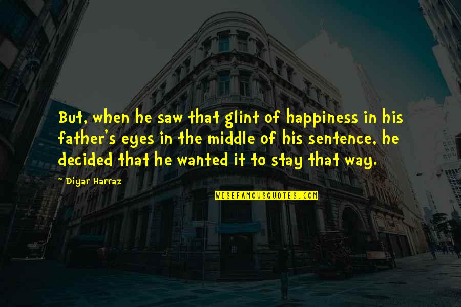 1 Sentence Love Quotes By Diyar Harraz: But, when he saw that glint of happiness