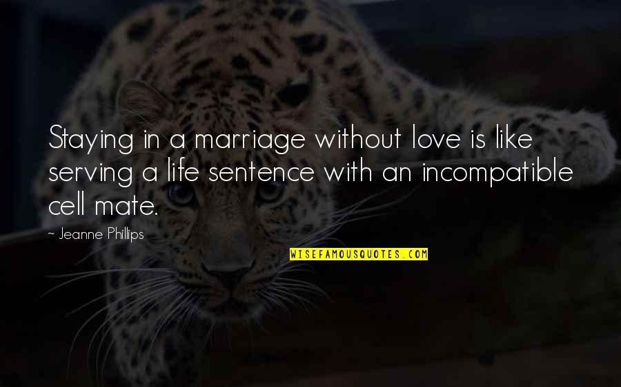 1 Sentence Love Quotes By Jeanne Phillips: Staying in a marriage without love is like