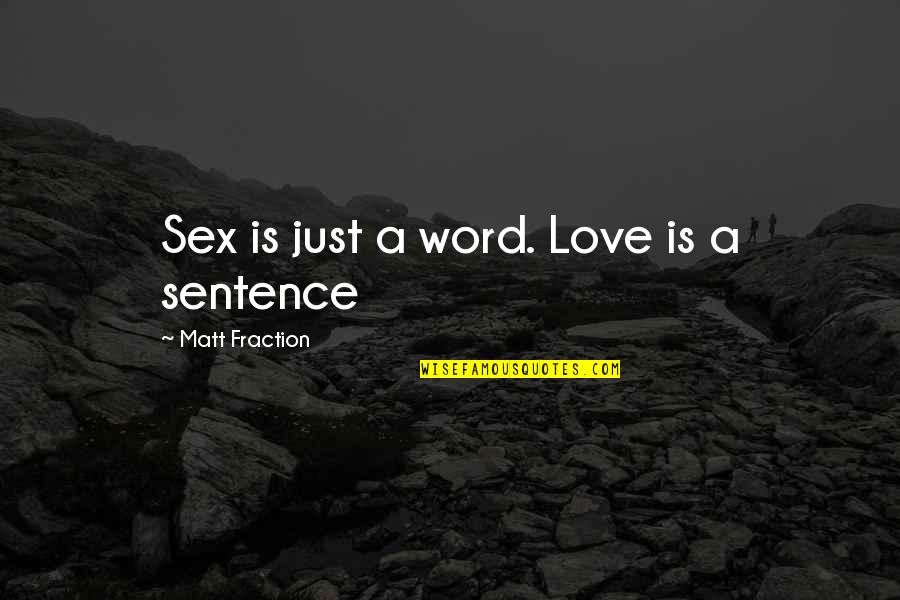 1 Sentence Love Quotes By Matt Fraction: Sex is just a word. Love is a