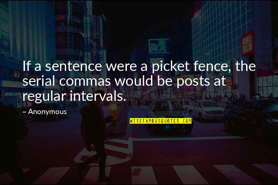 1 Sentence Quotes By Anonymous: If a sentence were a picket fence, the 1 Sentence Quotes By Anonymous: If a sentence were a picket fence, the