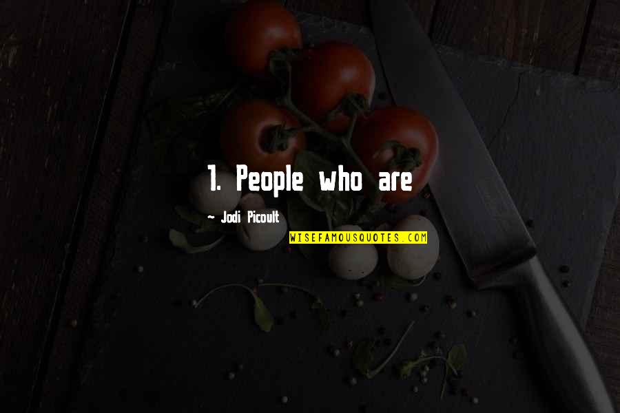 1-Sep Quotes By Jodi Picoult: 1. People who are