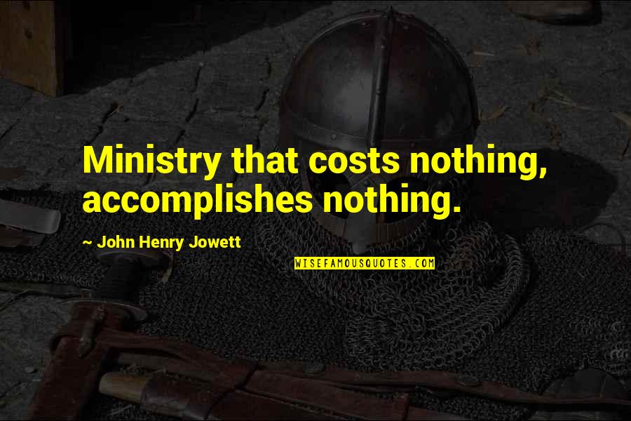 1 Sided Friendships Quotes By John Henry Jowett: Ministry that costs nothing, accomplishes nothing.