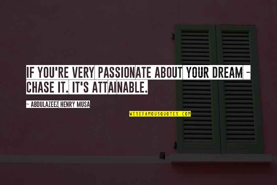 1 Sided Relationship Quotes By Abdulazeez Henry Musa: If you're very passionate about your dream -