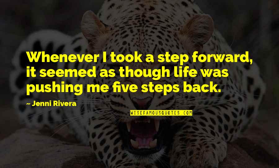 1 Step Forward 2 Steps Back Quotes By Jenni Rivera: Whenever I took a step forward, it seemed