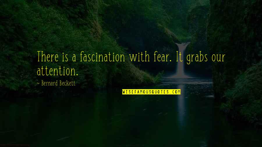 1 Thessalonians 1 Quotes By Bernard Beckett: There is a fascination with fear. It grabs 1 Thessalonians 1 Quotes By Bernard Beckett: There is a fascination with fear. It grabs
