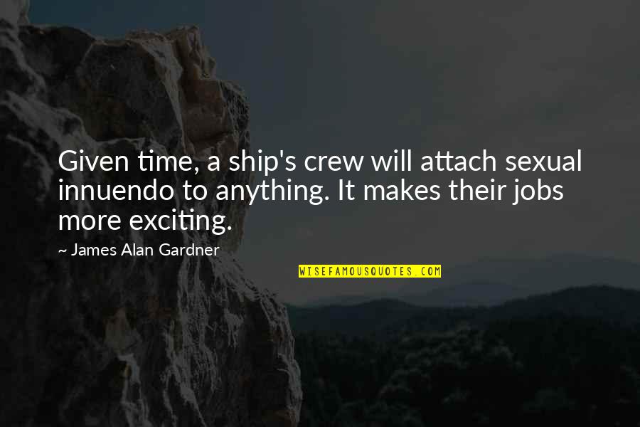 1 Thessalonians 2 Quotes By James Alan Gardner: Given time, a ship's crew will attach sexual 1 Thessalonians 2 Quotes By James Alan Gardner: Given time, a ship's crew will attach sexual