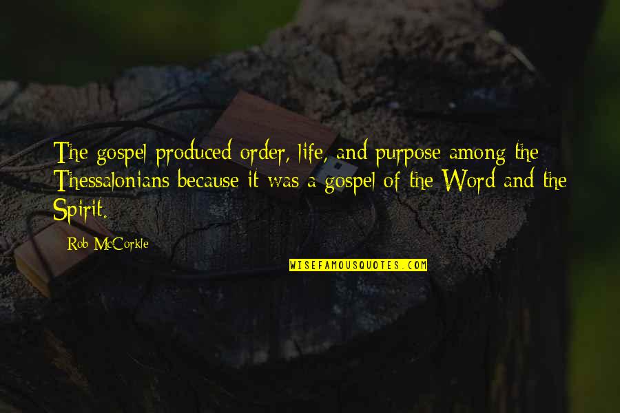 1 Thessalonians 2 Quotes By Rob McCorkle: The gospel produced order, life, and purpose among 1 Thessalonians 2 Quotes By Rob McCorkle: The gospel produced order, life, and purpose among