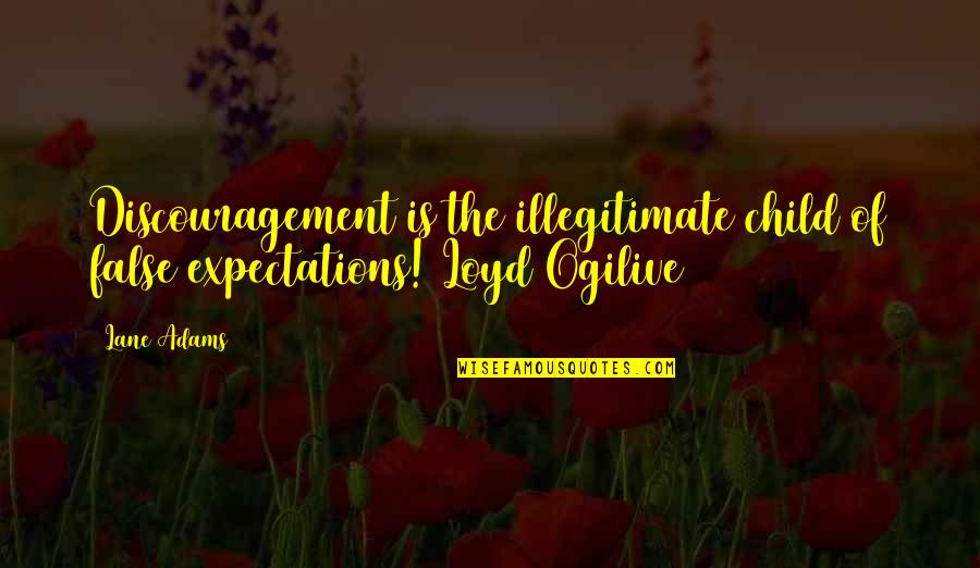 1 Thessalonians 5 11 Quotes By Lane Adams: Discouragement is the illegitimate child of false expectations!