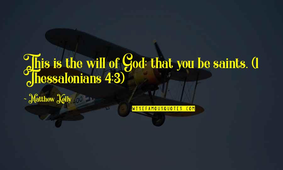 1 Thessalonians Quotes By Matthew Kelly: This is the will of God: that you