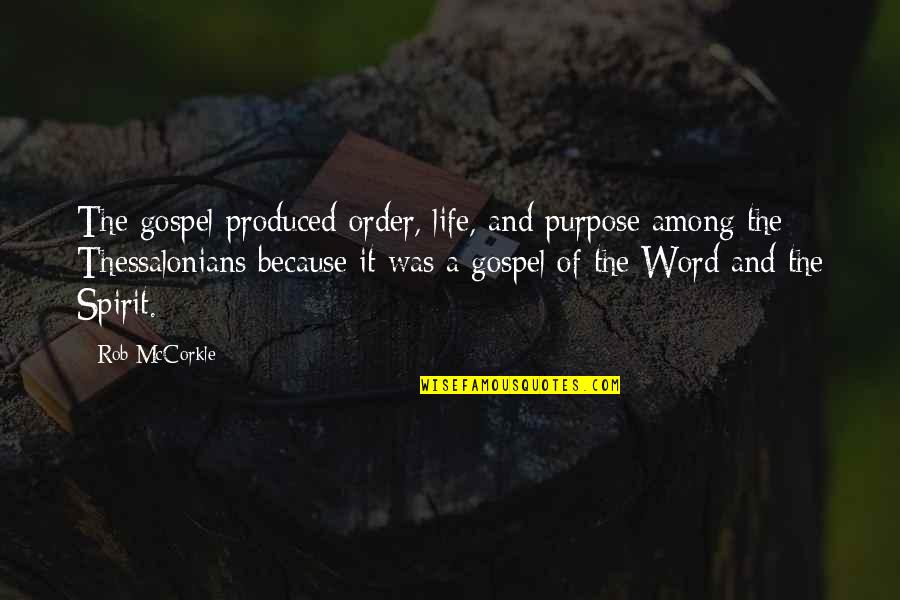 1 Thessalonians Quotes By Rob McCorkle: The gospel produced order, life, and purpose among