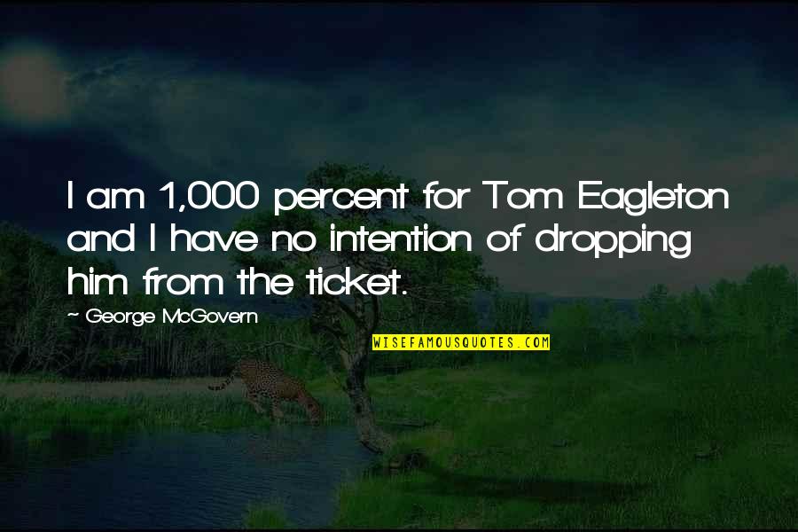 1 Ticket Quotes By George McGovern: I am 1,000 percent for Tom Eagleton and