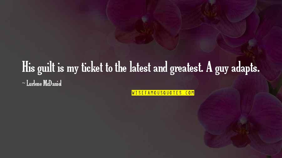 1 Ticket Quotes By Lurlene McDaniel: His guilt is my ticket to the latest