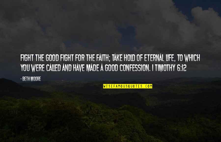 1 Timothy 4 12 Quotes By Beth Moore: Fight the good fight for the faith; take