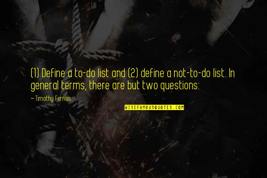 1 Timothy Quotes By Timothy Ferriss: (1) Define a to-do list and (2) define