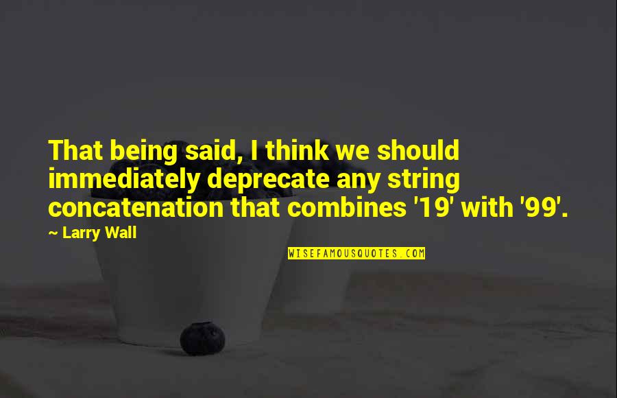 1 Vs 99 Quotes By Larry Wall: That being said, I think we should immediately