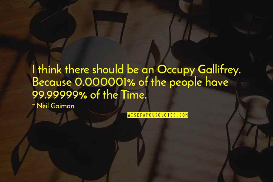 1 Vs 99 Quotes By Neil Gaiman: I think there should be an Occupy Gallifrey.