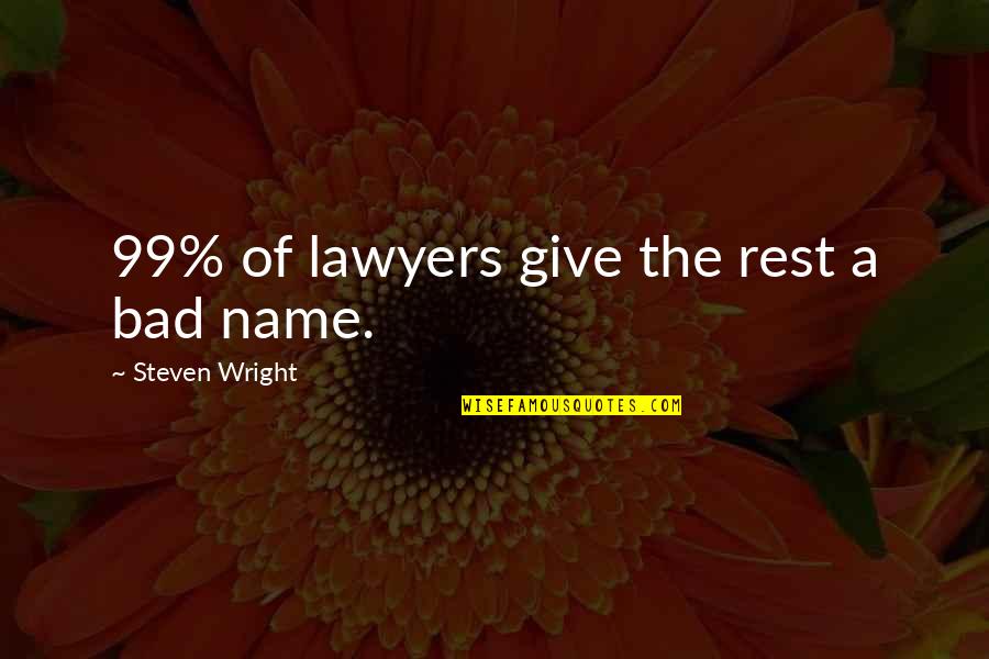 1 Vs 99 Quotes By Steven Wright: 99% of lawyers give the rest a bad