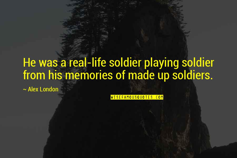 1 Warrior Quotes By Alex London: He was a real-life soldier playing soldier from