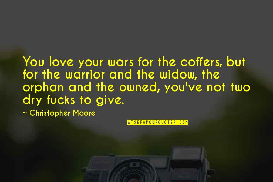 1 Warrior Quotes By Christopher Moore: You love your wars for the coffers, but 1 Warrior Quotes By Christopher Moore: You love your wars for the coffers, but