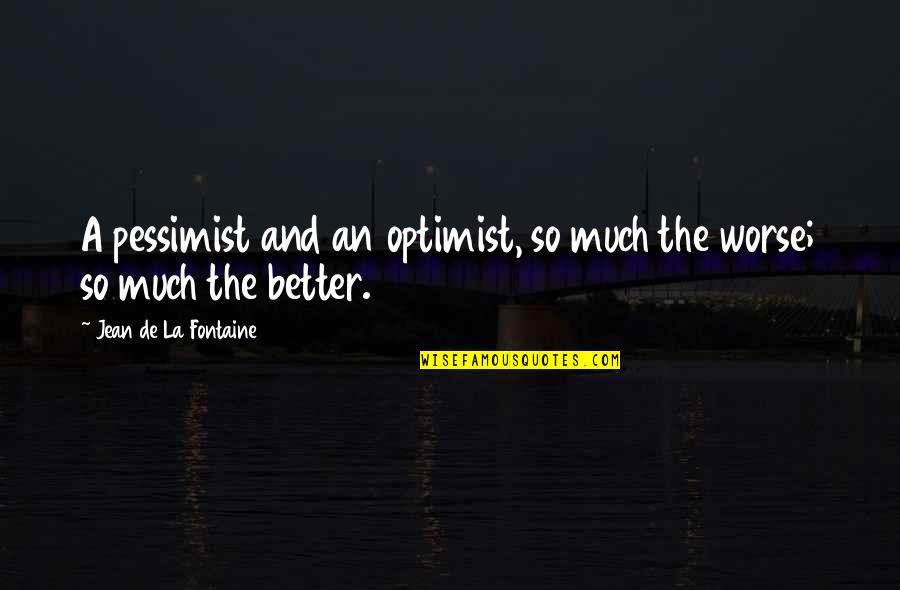 1 Whole Paper Quotes By Jean De La Fontaine: A pessimist and an optimist, so much the