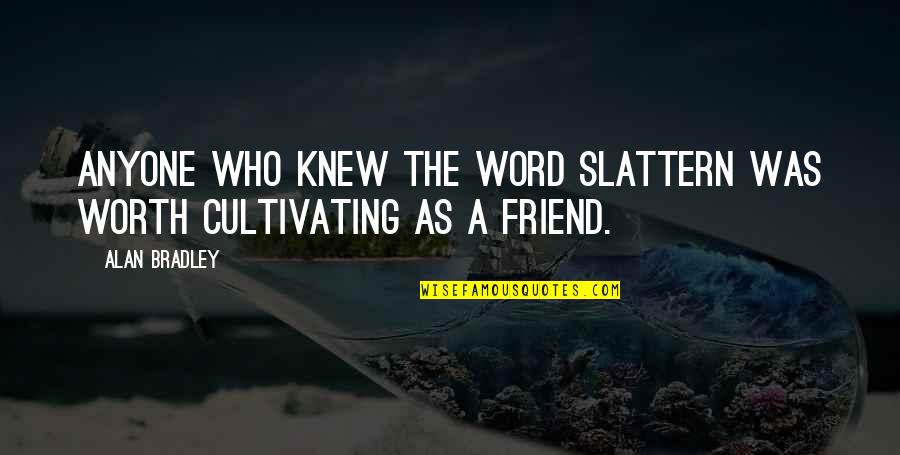 1 Word Friendship Quotes By Alan Bradley: Anyone who knew the word slattern was worth