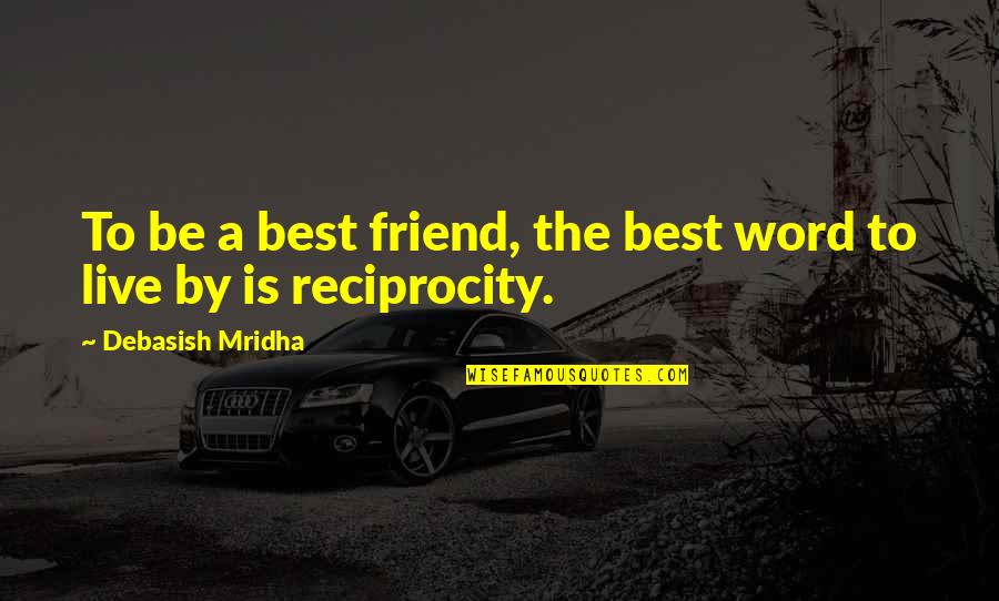 1 Word Friendship Quotes By Debasish Mridha: To be a best friend, the best word