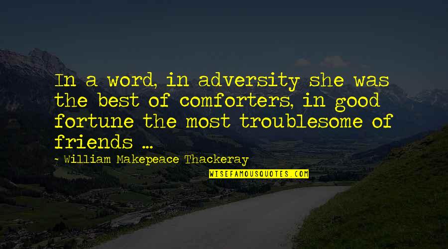 1 Word Friendship Quotes By William Makepeace Thackeray: In a word, in adversity she was the
