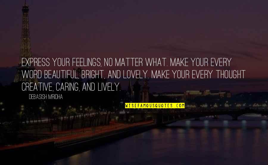 1 Word Inspirational Quotes By Debasish Mridha: Express your feelings, no matter what. Make your