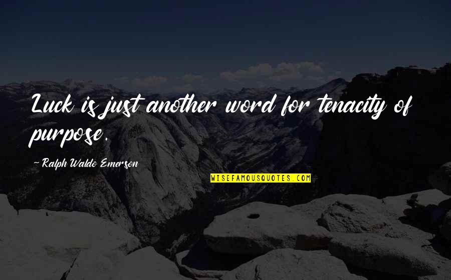 1 Word Inspirational Quotes By Ralph Waldo Emerson: Luck is just another word for tenacity of