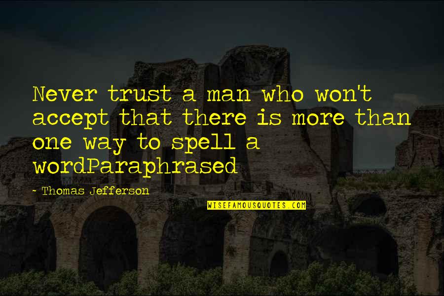 1 Word Inspirational Quotes By Thomas Jefferson: Never trust a man who won't accept that