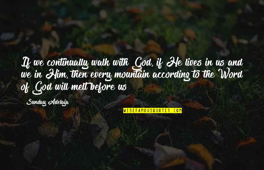 1 Word Life Quotes By Sunday Adelaja: If we continually walk with God, if He 1 Word Life Quotes By Sunday Adelaja: If we continually walk with God, if He