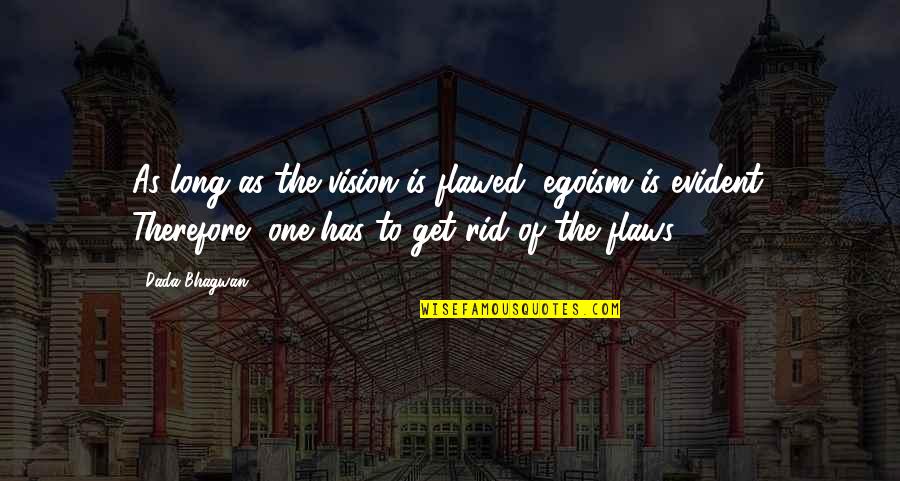 1 Word Movie Quotes By Dada Bhagwan: As long as the vision is flawed, egoism