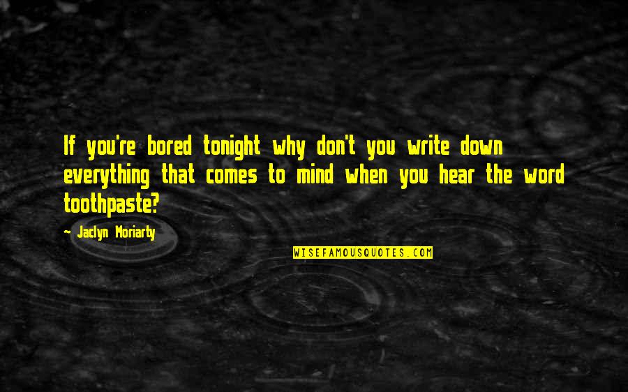 1 Word Quotes By Jaclyn Moriarty: If you're bored tonight why don't you write