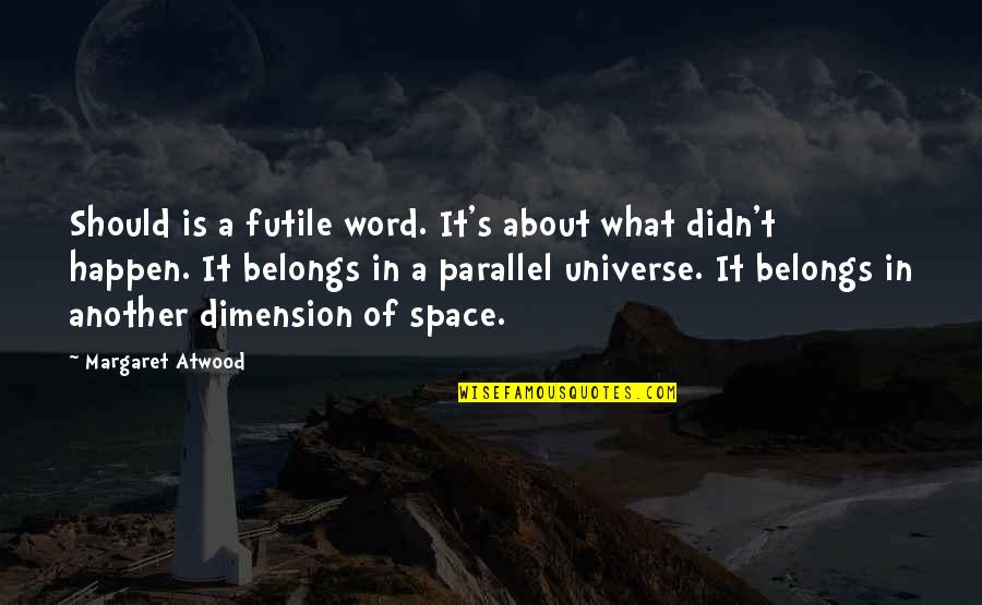 1 Word Quotes By Margaret Atwood: Should is a futile word. It's about what