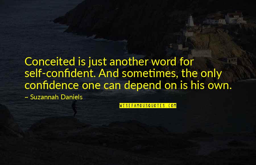 1 Word Quotes By Suzannah Daniels: Conceited is just another word for self-confident. And